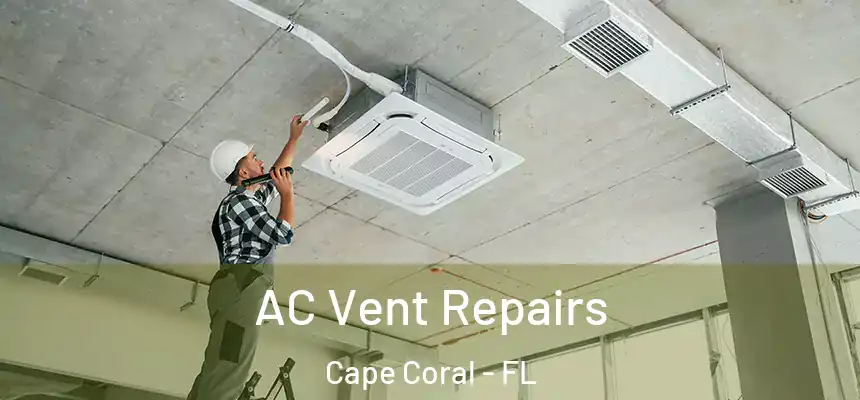 AC Vent Repairs Cape Coral - FL