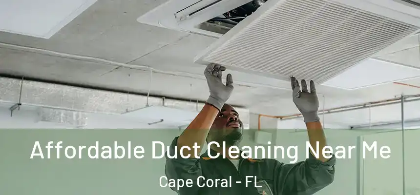 Affordable Duct Cleaning Near Me Cape Coral - FL