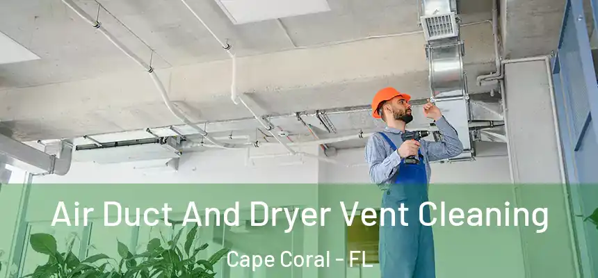 Air Duct And Dryer Vent Cleaning Cape Coral - FL