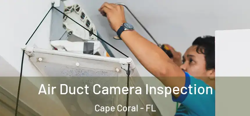 Air Duct Camera Inspection Cape Coral - FL