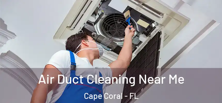 Air Duct Cleaning Near Me Cape Coral - FL