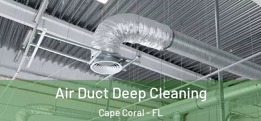 Air Duct Deep Cleaning Cape Coral - FL