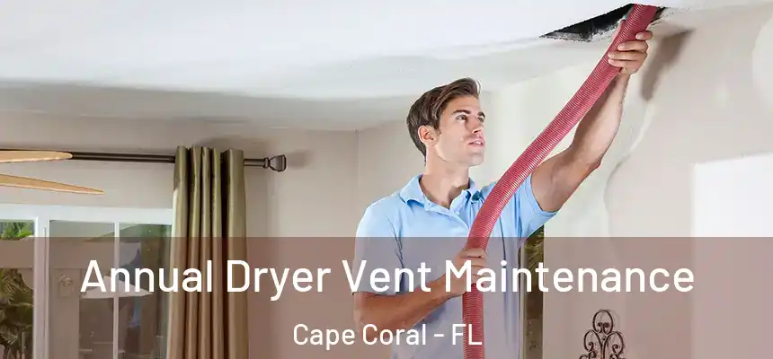 Annual Dryer Vent Maintenance Cape Coral - FL