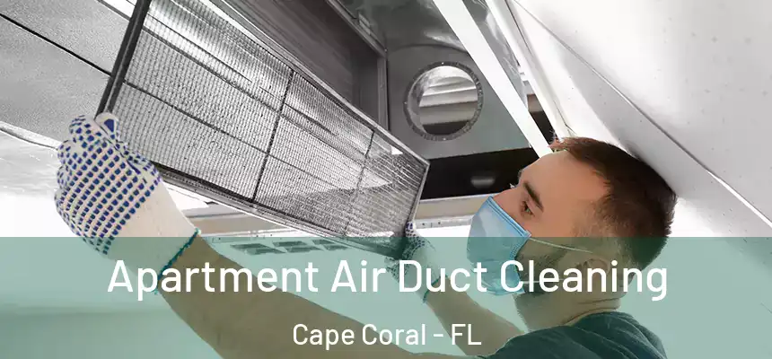 Apartment Air Duct Cleaning Cape Coral - FL