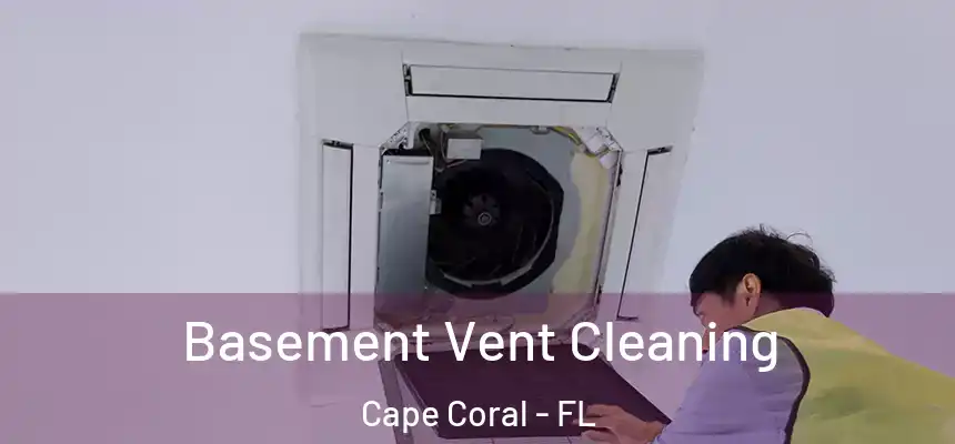 Basement Vent Cleaning Cape Coral - FL
