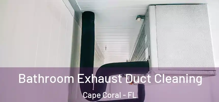 Bathroom Exhaust Duct Cleaning Cape Coral - FL