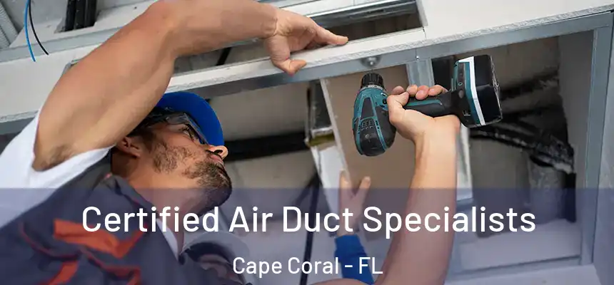 Certified Air Duct Specialists Cape Coral - FL