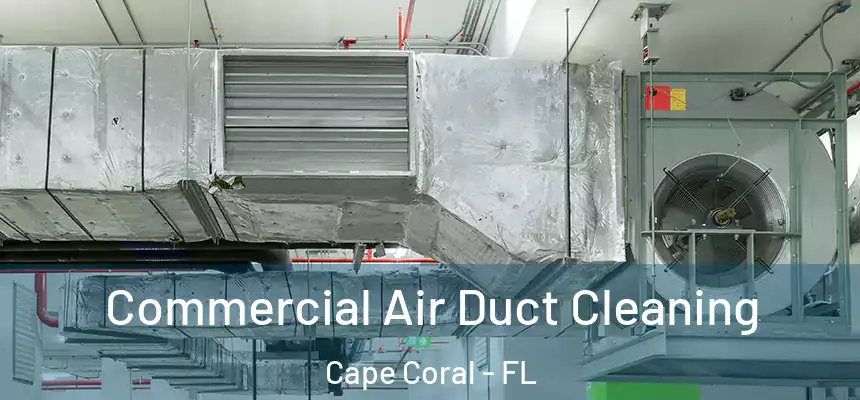 Commercial Air Duct Cleaning Cape Coral - FL