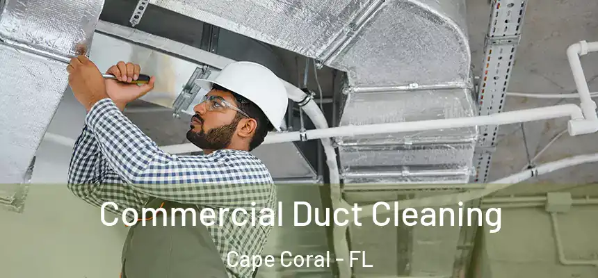 Commercial Duct Cleaning Cape Coral - FL