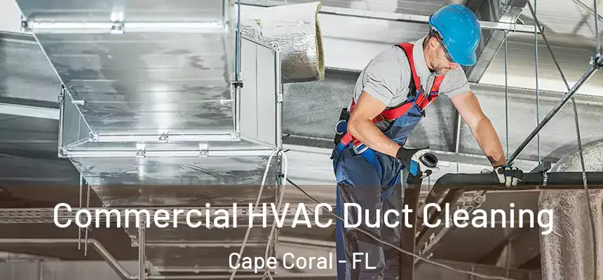 Commercial HVAC Duct Cleaning Cape Coral - FL