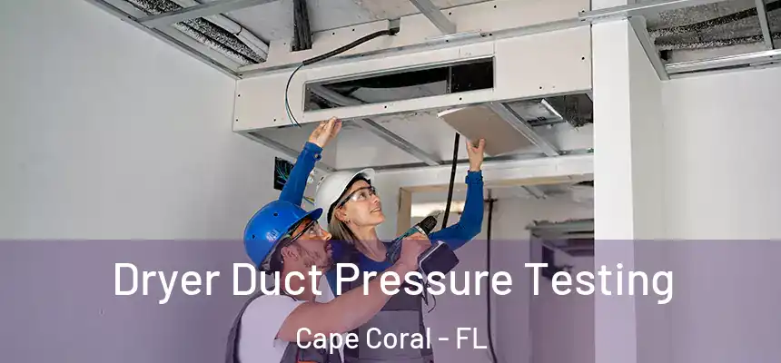 Dryer Duct Pressure Testing Cape Coral - FL