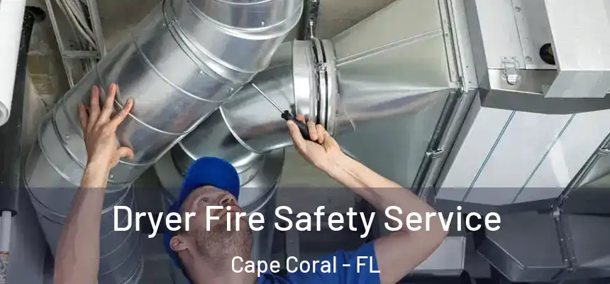 Dryer Fire Safety Service Cape Coral - FL