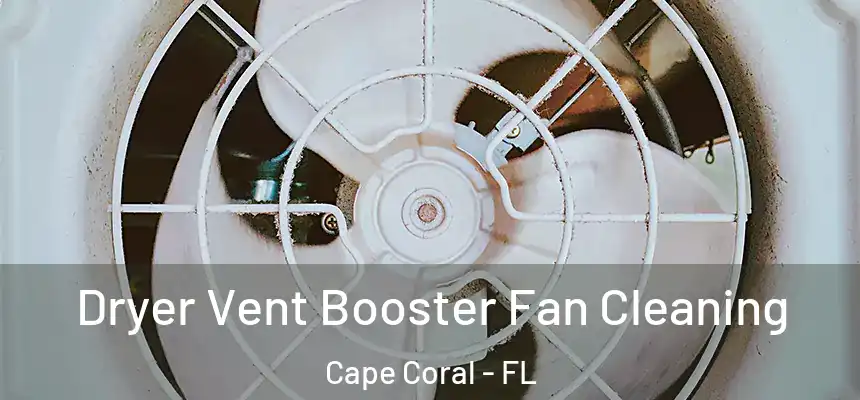 Dryer Vent Booster Fan Cleaning Cape Coral - FL