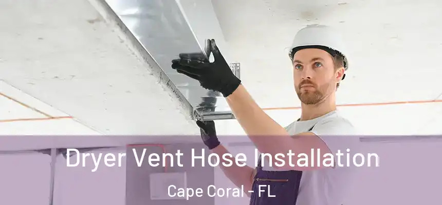 Dryer Vent Hose Installation Cape Coral - FL