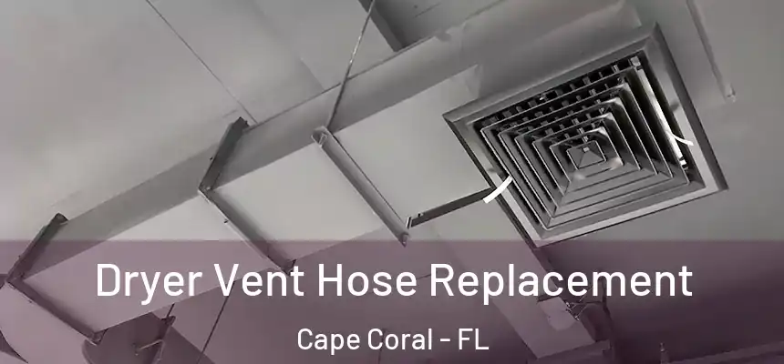 Dryer Vent Hose Replacement Cape Coral - FL