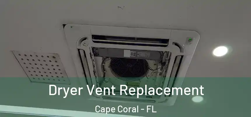 Dryer Vent Replacement Cape Coral - FL