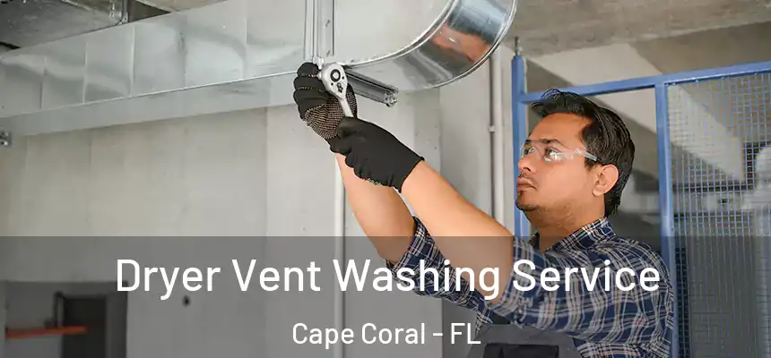 Dryer Vent Washing Service Cape Coral - FL