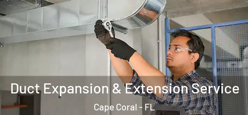 Duct Expansion & Extension Service Cape Coral - FL