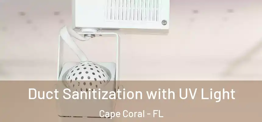 Duct Sanitization with UV Light Cape Coral - FL