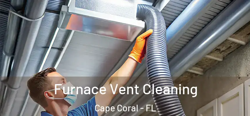 Furnace Vent Cleaning Cape Coral - FL