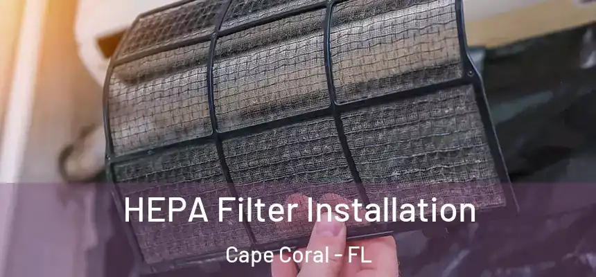 HEPA Filter Installation Cape Coral - FL