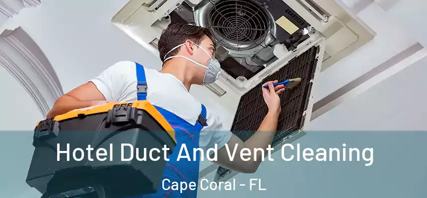 Hotel Duct And Vent Cleaning Cape Coral - FL
