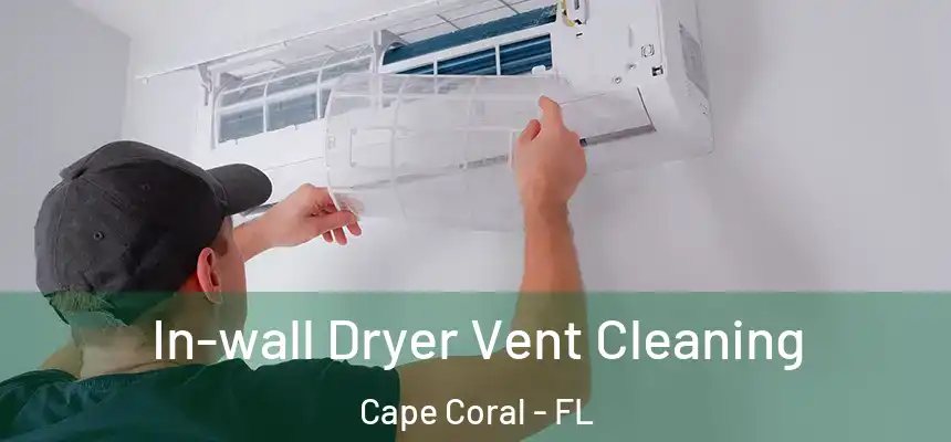 In-wall Dryer Vent Cleaning Cape Coral - FL