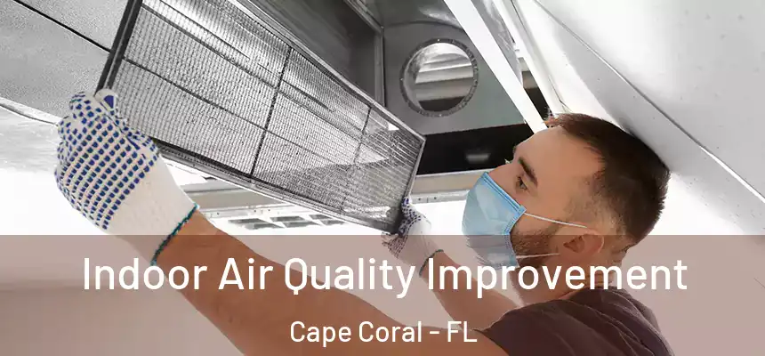 Indoor Air Quality Improvement Cape Coral - FL