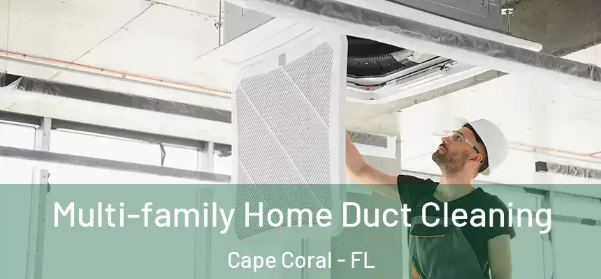 Multi-family Home Duct Cleaning Cape Coral - FL