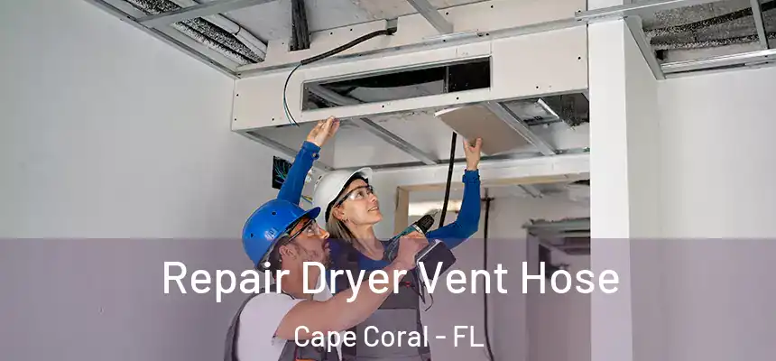 Repair Dryer Vent Hose Cape Coral - FL