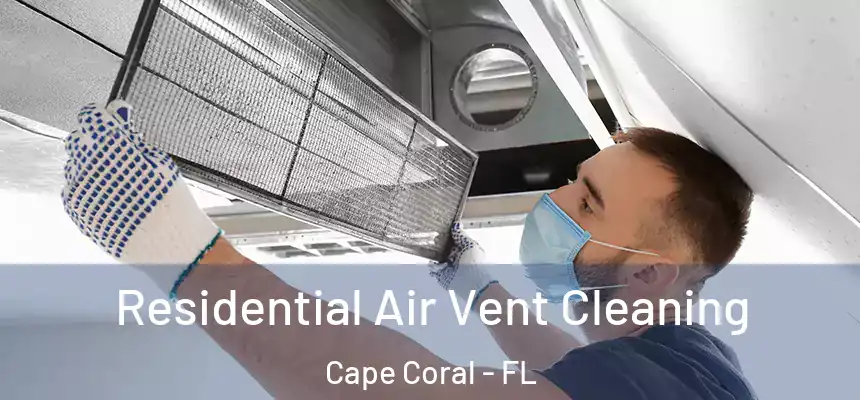 Residential Air Vent Cleaning Cape Coral - FL