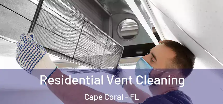 Residential Vent Cleaning Cape Coral - FL