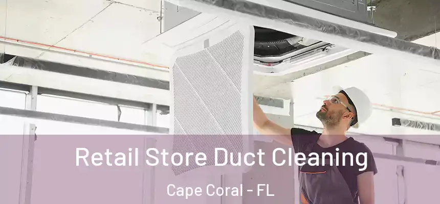 Retail Store Duct Cleaning Cape Coral - FL