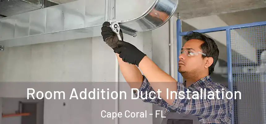 Room Addition Duct Installation Cape Coral - FL