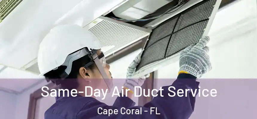 Same-Day Air Duct Service Cape Coral - FL