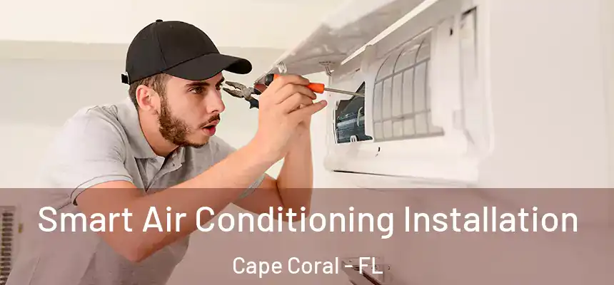 Smart Air Conditioning Installation Cape Coral - FL