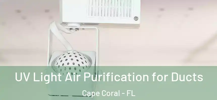 UV Light Air Purification for Ducts Cape Coral - FL