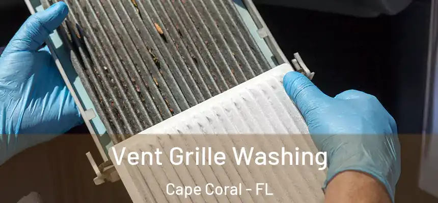 Vent Grille Washing Cape Coral - FL