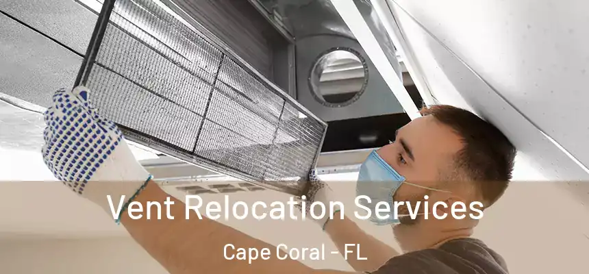 Vent Relocation Services Cape Coral - FL