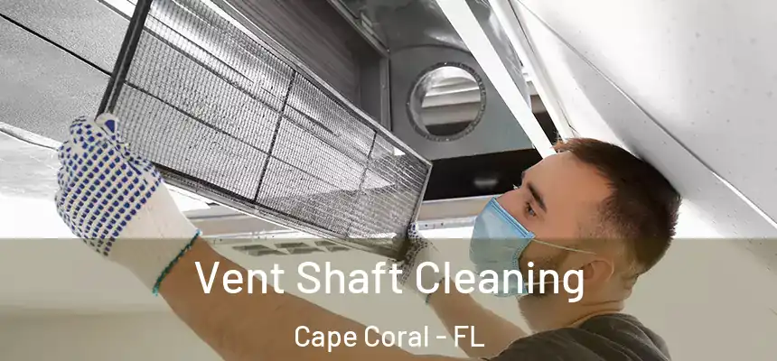 Vent Shaft Cleaning Cape Coral - FL
